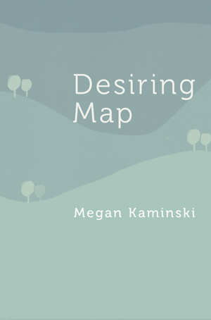 Cover of Desiring Map by Megan Kaminski