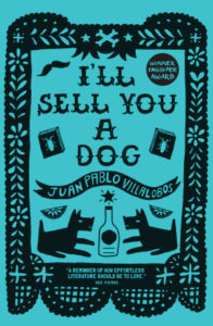 Cover of I’ll Sell You a Dog by Juan Pablo Villalobos