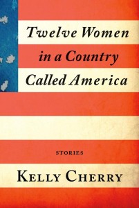 Cover of Twelve Women in a Country Called America by Kelly Cherry