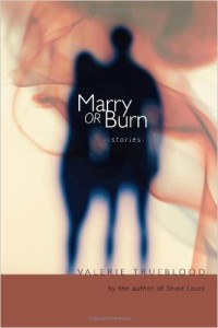 Cover of Marry or Burn by Valerie Trueblood